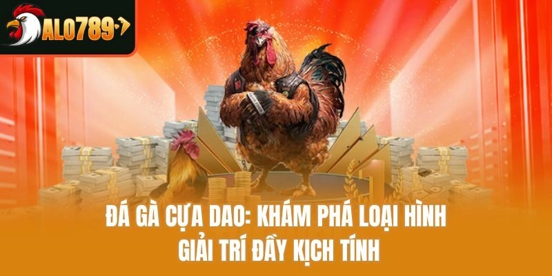 Đá Gà Cựa Dao: Khám Phá Loại Hình Giải Trí Đầy Kịch Tính
