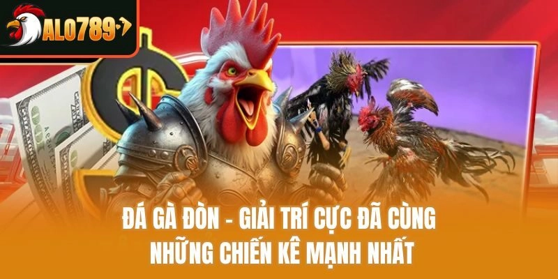 Đá Gà Đòn – Giải Trí Cực Đã Cùng Những Chiến Kê Mạnh Nhất